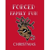 Forced Family Fun Christmas: Merry Christmas Journal And Sketchbook To Write In Funny Holiday Jokes, Quotes, Memories & Stories With Blank Lines, R