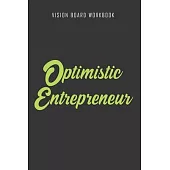 Optimistic Entrepreneur - Vision Board Workbook: 2020 Monthly Goal Planner And Vision Board Journal For Men & Women