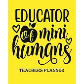 Educator of mini Humans Teachers Planner: Daily, Weekly and Monthly Teacher Planner Academic Year Lesson Plan and Record Book Teacher Agenda For Class