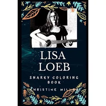 Lisa Loeb Snarky Coloring Book: An American Singer-Songwriter