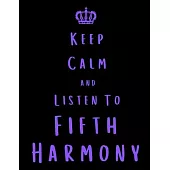 Keep Calm And Listen To Fifth Harmony: Fifth Harmony Notebook/ journal/ Notepad/ Diary For Fans. Men, Boys, Women, Girls And Kids - 100 Black Lined Pa