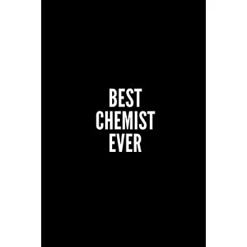 Best Chemist Ever: Funny Gifts for Coworker - Colleague .- Lined Blank Notebook Journal 100 Pages -6*9inches- Sarcastic Notebook/Journal/