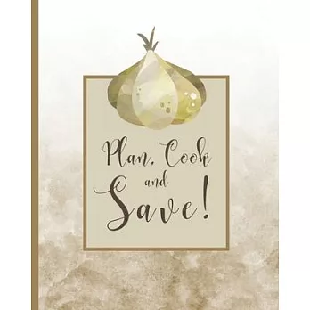 Plan, Cook and Save!: Meal Planning Made Easy, Fast and Efficient - 53 Weeks Planner plus Family Meal Planning Ideas