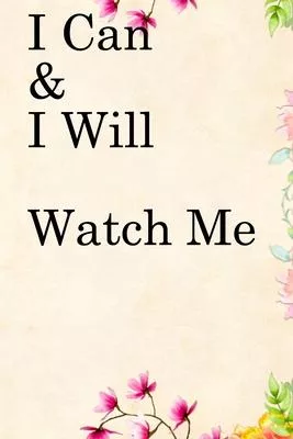 I Can & I will Watch Me: Lined Notebook / Journal Gift, 100 Pages, 6x9, Soft Cover, Matte Finish Inspirational Quotes Journal, Notebook, Diary,