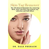 Skin Tag Remover: The All-Natural Remedies for removing Mole, Wart and Skin Tag without any Infection and Side Effect