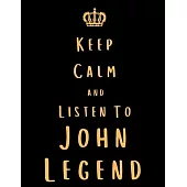 Keep Calm And Listen To John Legend: John Legend Notebook/ journal/ Notepad/ Diary For Fans. Men, Boys, Women, Girls And Kids - 100 Black Lined Pages