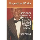 Life and Times of Japuonj Aloys Afulo Ogutu (1922-2006): : A Luo-Kadimo Elder Part Ia-I
