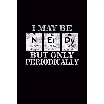 I maybe Nerdy but only Periodically: Blank Journal, Wide Lined Notebook, Funny Quote Chemistry Gift for Chemist Back to school Student Teacher, Writin