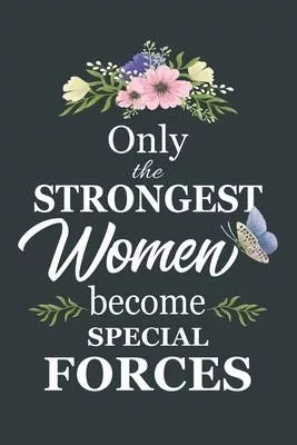 Only The Strongest Women Become Special Forces: Notebook - Diary - Composition - 6x9 - 120 Pages - Cream Paper - Blank Lined Journal Gifts For Special