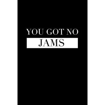 You Got No Jams: Journal / Notebook / Diary Gift - 6x9 - 120 pages - White Lined Paper - Matte Cover