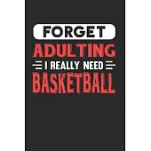 Forget Adulting I Really Need Basketball: Blank Lined Journal Notebook for Basketball Lovers