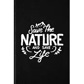 Save the Nature and Save Life: Funny Save The Earth Lined Notebook/ Blank Journal For Forest Nature Lover, Inspirational Saying Unique Special Birthd
