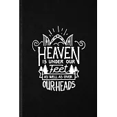 Heaven Is Under Our Feet as Well as Over Our Heads: Funny Positive Inspiration Lined Notebook/ Blank Journal For Kindness Emotion Passion, Inspiration