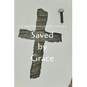 Saved by Grace: A 52 Week Prayer Journal For Men