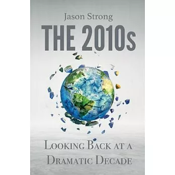 The 2010s: Looking Back At A Dramatic decade