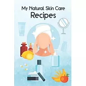 Natural Skin Care Recipes Notebook: Natural Self-Care, Body and Skin Care, Day and Night Planner, Wonderful Diary for Women, Blank Book for Record and