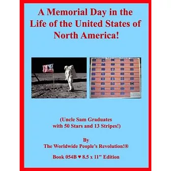 A Memorial Day in the Life of the United States of North America!: (Uncle Sam Graduates with 50 Stars and 13 Stripes!)