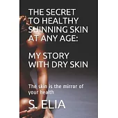 The Secret to Healthy Shinning Skin at Any Age: MY STORY WITH DRY SKIN: The skin is the mirror of your health