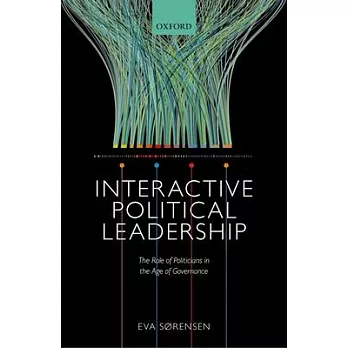 Interactive Political Leadership: The Role of Politicians in the Age of Governance