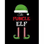 The Funcle Elf: Funny Sayings Christmas Journal & Composition Notebook Gift For Uncle From Niece & Nephew - 8.5