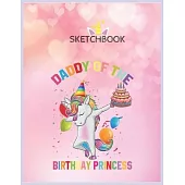 SketchBook: Mens Daddy Of The Birthday Princess Unicorn Outfit Unicorn Blank Unlined SketchBook for Kids and Girls XL Marple Sketc