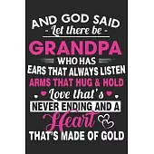 And god said let there be grandpa who has ears that always listen arms that hug & hold love that’’s never ending and a hear: A beautiful line journal a