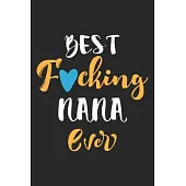 Best fucking nana ever: A beautiful line journal and fathers day gift journal book and Birthday gift Journal about your Grandpa/Granddaddy/Nan