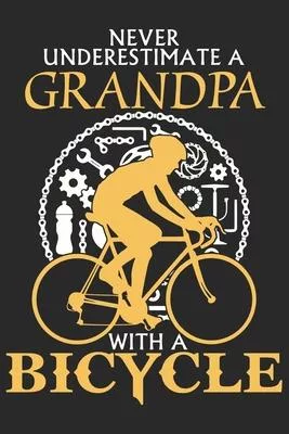 Never underestimate a grandpa with a bicycle: A beautiful line journal and fathers day gift journal book and Birthday gift Journal about your Grandpa/