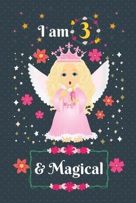 I am 3 & Magical: 3 Year Old Birthday Gift for Girls, Blank Line Journal, Fairy Princess Notebook, birthday notebook for kids