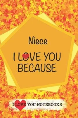 Niece I Love You Because /Love Cover Themes: What I love About You Gift Book: Prompted Fill-in the Blank Personalized Journal/ Tons of Reasons Why I L