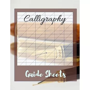 Calligraphy Guide Sheets: lettering and modern calligraphy a beginner’’s, Inspiring tips, techniques, and ideas for hand lettering your way to be