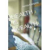 Health Is Wealth: Preserve Your Health That Is Your True Wealth!