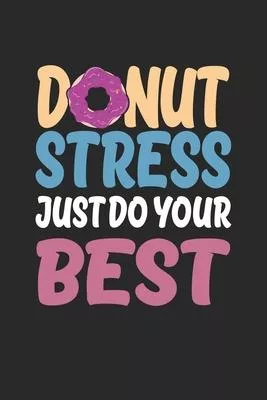 Donut Stress Shirt Just Do Your Best Gift T Shirt: Funny Composition Notebook for Doughnut Lovers - Food Pun - Gift for Sprinkled Donuts & Cupcakes Gi