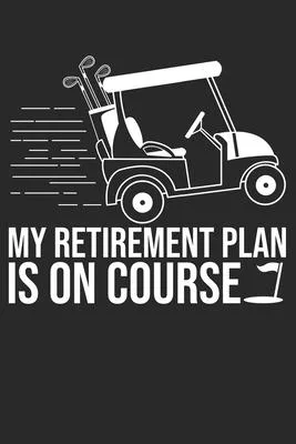 My Retirement Plan Is On Course: 6x9 Zoll ca. DIN A5 Golf Notizheft leer - 120 Seiten leeres Golf Notizbuch für Notizen in Schule, Universität, Arbeit