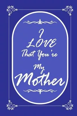 I Love That You Are My Mother 2020 Planner Weekly and Monthly: Jan 1, 2020 to Dec 31, 2020/ Weekly & Monthly Mother + Calendar Views: (Gift Book for M