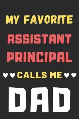 My Favorite Assistant Principal Calls Me Dad: lined notebook, Assistant Principal Gift