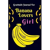 Gratitude Journal for Banana Lovers Girl: 107 Days gratitude and daily practice, spending only five minutes to cultivate happiness, Unique gift for te