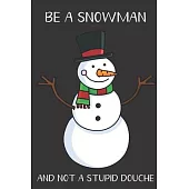 Be A Snowman And Not A Stupid Douche: Funny Gag Gift for Adults: Adult Humor Lined Paperback Notebook Journal with Cartoon Art Design Cover