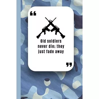 Old Soldiers Never Die; They Just Fade Away: Military Spouse journals Logbook Diary and Notes During Deployment or Homecoming Celebration Gift