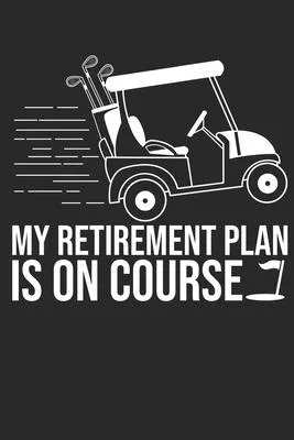 My Retirement Plan Is On Course: 6x9 Zoll ca. DIN A5 Golf Notizheft liniert - 120 Seiten liniertes Golf Notizbuch für Notizen in Schule, Universität,