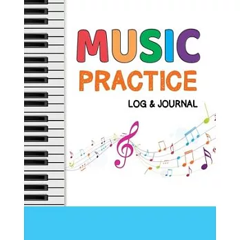 Music Practice Log & Journal: Musice Practice Notebook. Weekly & Daily Practice Record. Track Your Practice Sessions For Faster Improvement.