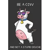 Be A Cow And Not A Stupid Douche: Funny Gag Gift for Adults: Adult Humor Lined Paperback Notebook Journal with Cartoon Art Design Cover