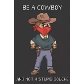 Be A Cowboy And Not A Stupid Douche: Funny Gag Gift for Adults: Adult Humor Lined Paperback Notebook Journal with Cartoon Art Design Cover