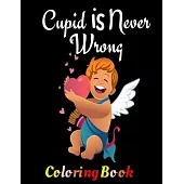 Cupid Is Never Wrong: Coloring Book For Lovers This Valentine and Beyond. Suitable As Gift or Present. Romantic and Unique Present For Boyfr