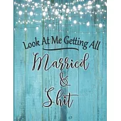 Look At Me Getting All Married & Shit: A Complete Wedding Planner & Organizer: The Perfect Research, Budget Planner & Checklist Workbook For The Bride