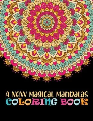 A New Magical Mandalas Coloring Book: Big Mandalas To color For Relaxation 100 Summertime Mandalas coloring book for adult relaxation Unique 100 Manda
