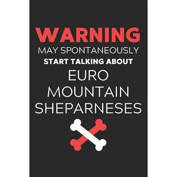 Warning May Spontaneously Start Talking About Euro Mountain Sheparneses: Lined Journal, 120 Pages, 6 x 9, Funny Euro Mountain Sheparnese Notebook Gift