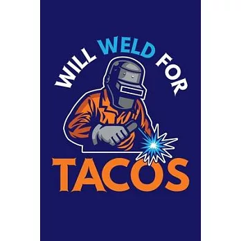 Will Weld For Tacos: Welding Journal, Weld Notebook Note-Taking Planner Book, Present, Gift For Welder