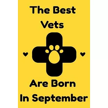 The Best Vets Are Born In September: Journal Gift For Women/Men/Boss/Coworkers/Colleagues/Students/Friends, Notebook Birthday Gift for Vets: Lined Not