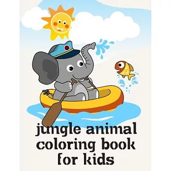 Jungle Animal Coloring Book For Kids: Children Coloring and Activity Books for Kids Ages 3-5, 6-8, Boys, Girls, Early Learning